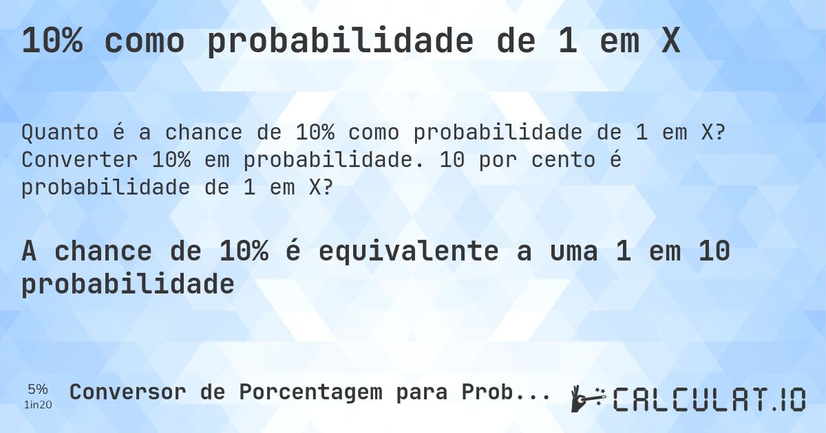 10% como probabilidade de 1 em X. Converter 10% em probabilidade. 10 por cento é probabilidade de 1 em X?
