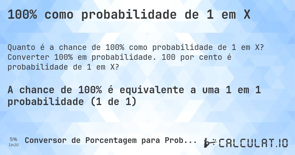 100% como probabilidade de 1 em X. Converter 100% em probabilidade. 100 por cento é probabilidade de 1 em X?