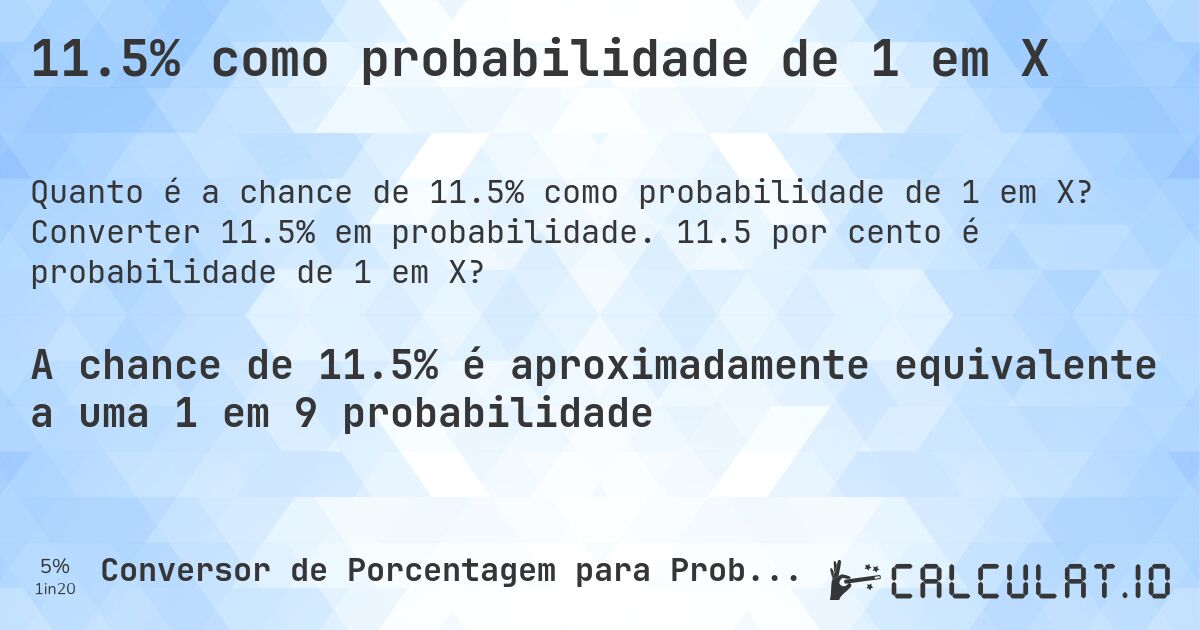 11.5% como probabilidade de 1 em X. Converter 11.5% em probabilidade. 11.5 por cento é probabilidade de 1 em X?