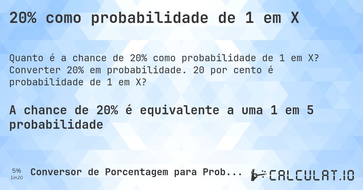 20% como probabilidade de 1 em X. Converter 20% em probabilidade. 20 por cento é probabilidade de 1 em X?