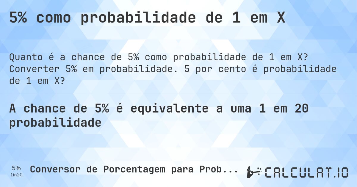 5% como probabilidade de 1 em X. Converter 5% em probabilidade. 5 por cento é probabilidade de 1 em X?