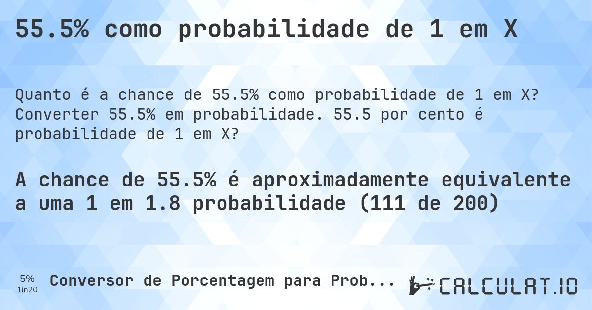 55.5% como probabilidade de 1 em X. Converter 55.5% em probabilidade. 55.5 por cento é probabilidade de 1 em X?