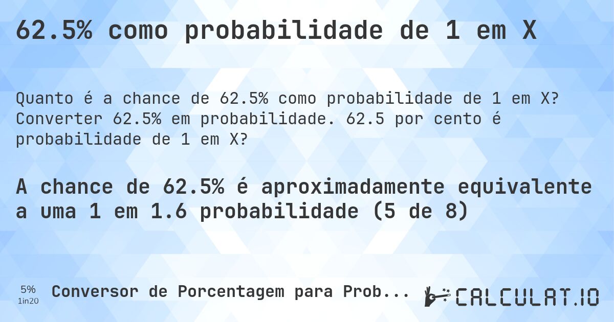 62.5% como probabilidade de 1 em X. Converter 62.5% em probabilidade. 62.5 por cento é probabilidade de 1 em X?