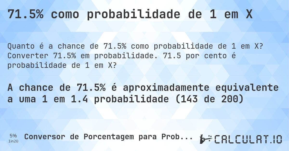 71.5% como probabilidade de 1 em X. Converter 71.5% em probabilidade. 71.5 por cento é probabilidade de 1 em X?