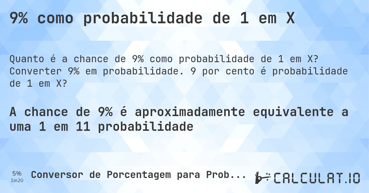 9% como probabilidade de 1 em X. Converter 9% em probabilidade. 9 por cento é probabilidade de 1 em X?