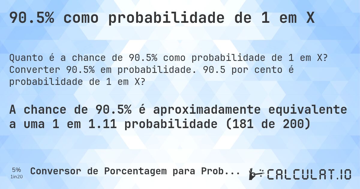 90.5% como probabilidade de 1 em X. Converter 90.5% em probabilidade. 90.5 por cento é probabilidade de 1 em X?