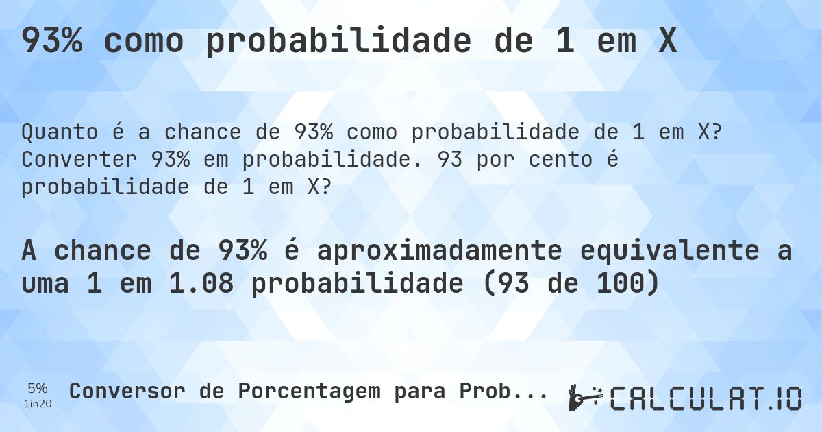 93% como probabilidade de 1 em X. Converter 93% em probabilidade. 93 por cento é probabilidade de 1 em X?