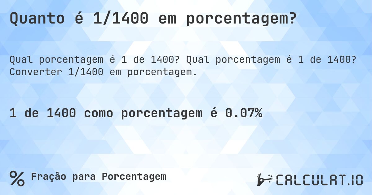 Quanto é 1/1400 em porcentagem?. Qual porcentagem é 1 de 1400? Converter 1/1400 em porcentagem.