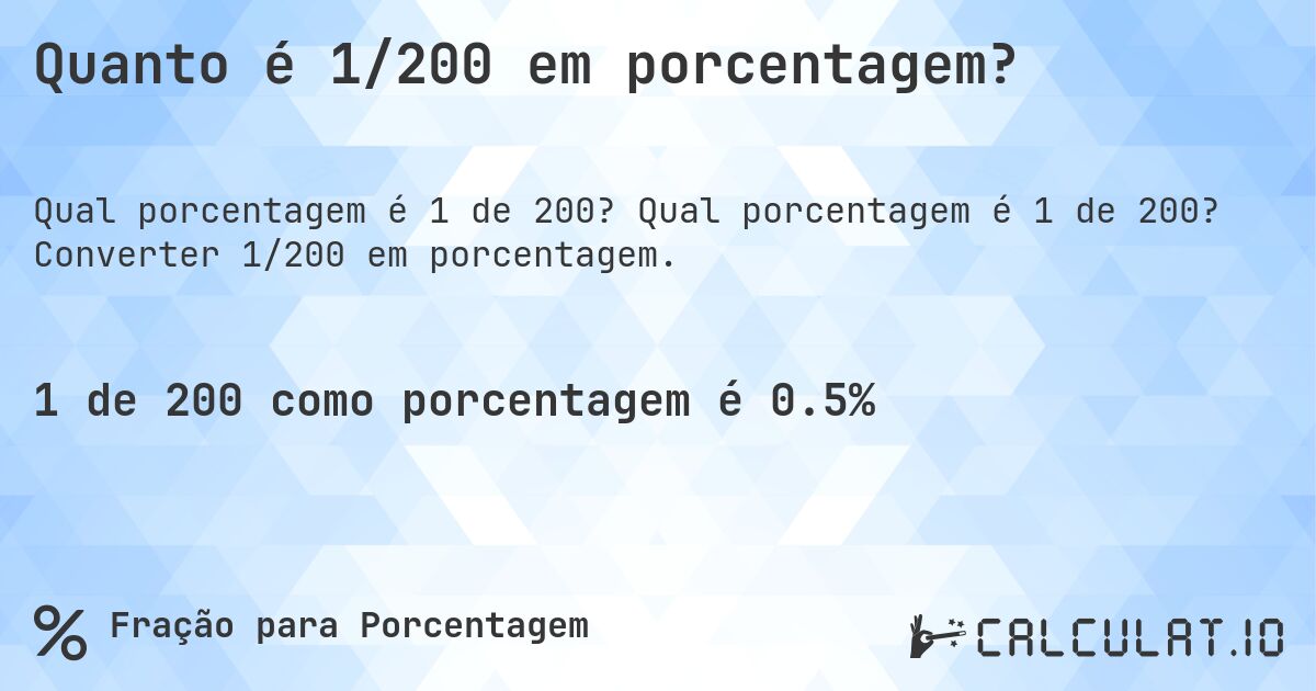 Quanto é 1/200 em porcentagem?. Qual porcentagem é 1 de 200? Converter 1/200 em porcentagem.