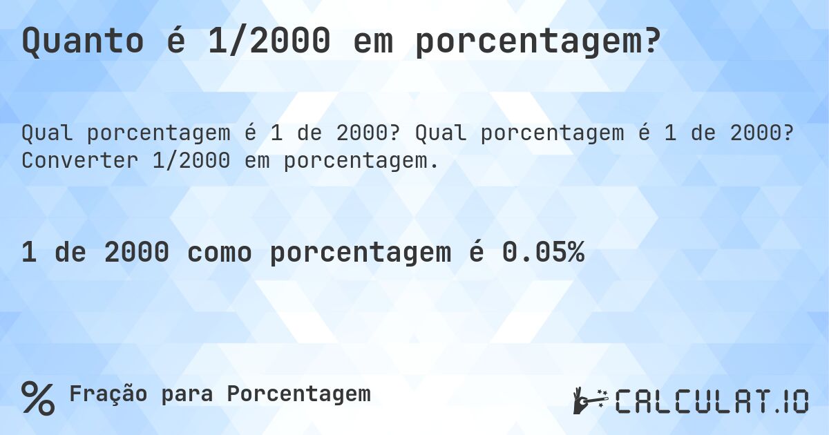 Quanto é 1/2000 em porcentagem?. Qual porcentagem é 1 de 2000? Converter 1/2000 em porcentagem.