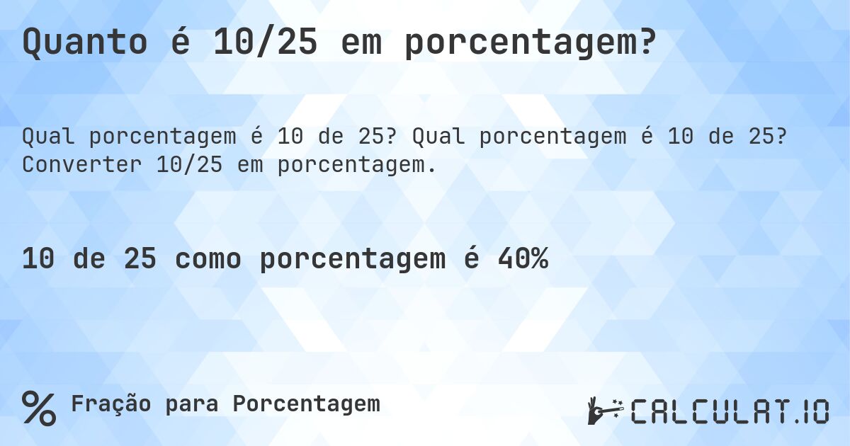 Quanto é 10/25 em porcentagem?. Qual porcentagem é 10 de 25? Converter 10/25 em porcentagem.