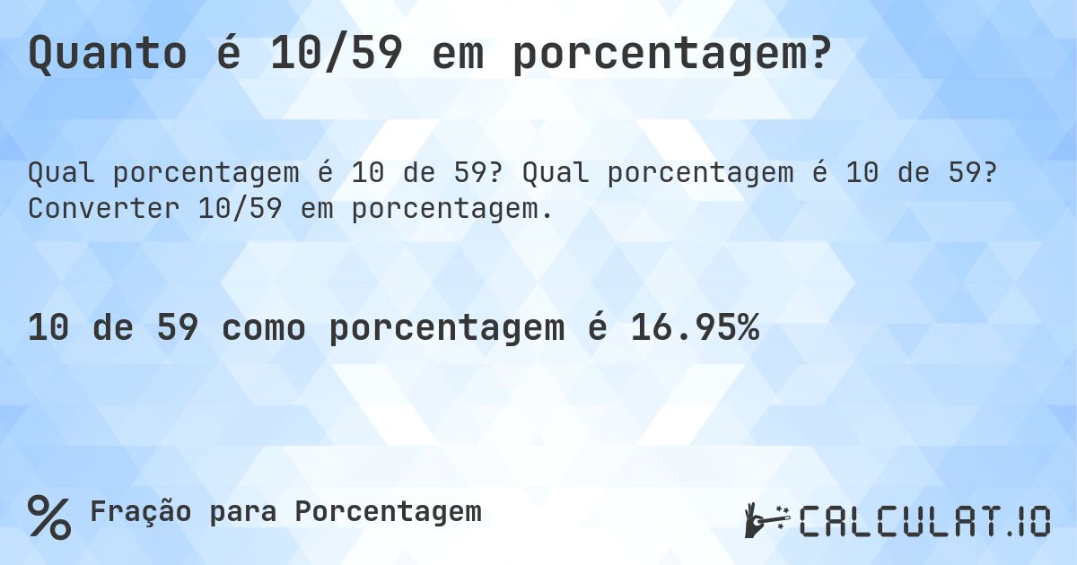 Quanto é 10/59 em porcentagem?. Qual porcentagem é 10 de 59? Converter 10/59 em porcentagem.