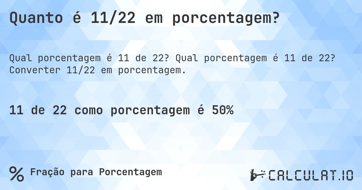 Quanto é 11/22 em porcentagem?. Qual porcentagem é 11 de 22? Converter 11/22 em porcentagem.