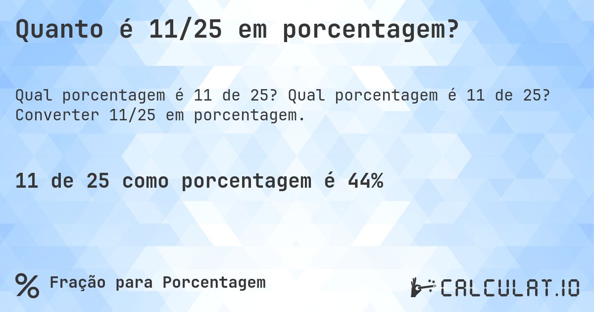 Quanto é 11/25 em porcentagem?. Qual porcentagem é 11 de 25? Converter 11/25 em porcentagem.