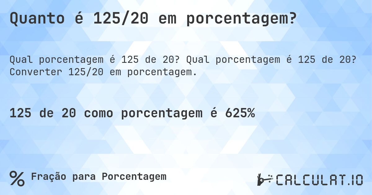 Quanto é 125/20 em porcentagem?. Qual porcentagem é 125 de 20? Converter 125/20 em porcentagem.