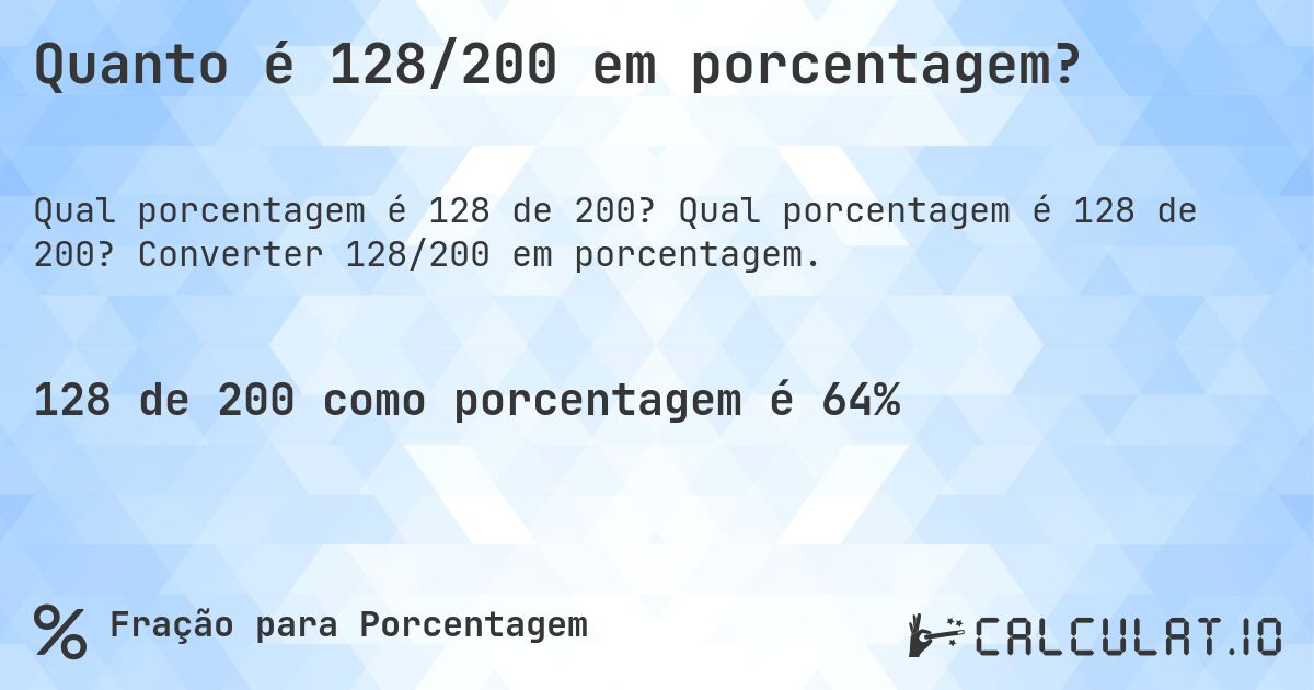 Quanto é 128/200 em porcentagem?. Qual porcentagem é 128 de 200? Converter 128/200 em porcentagem.