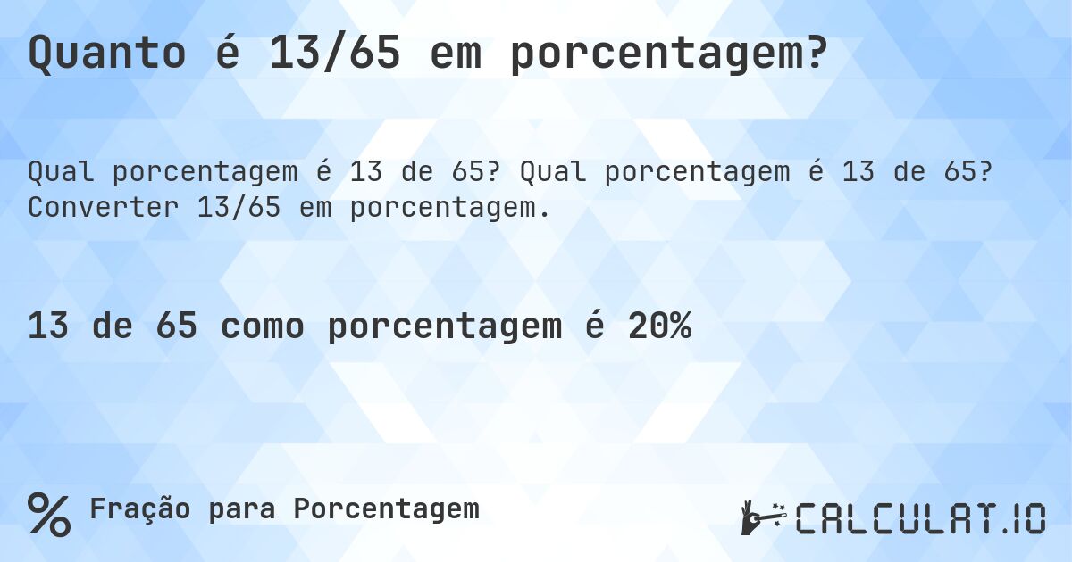 Quanto é 13/65 em porcentagem?. Qual porcentagem é 13 de 65? Converter 13/65 em porcentagem.