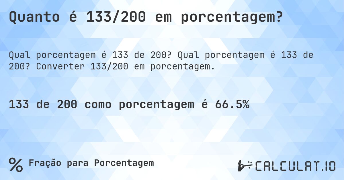 Quanto é 133/200 em porcentagem?. Qual porcentagem é 133 de 200? Converter 133/200 em porcentagem.
