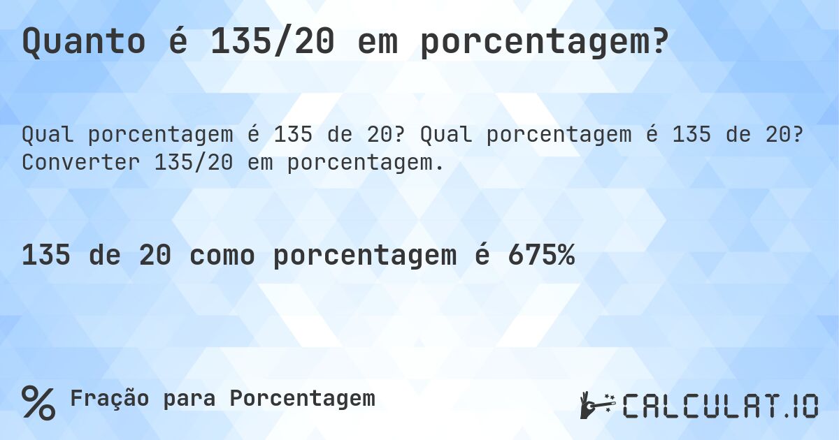 Quanto é 135/20 em porcentagem?. Qual porcentagem é 135 de 20? Converter 135/20 em porcentagem.