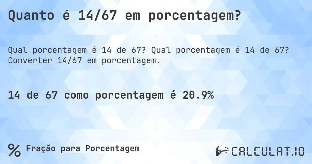 Quanto é 14/67 em porcentagem?. Qual porcentagem é 14 de 67? Converter 14/67 em porcentagem.
