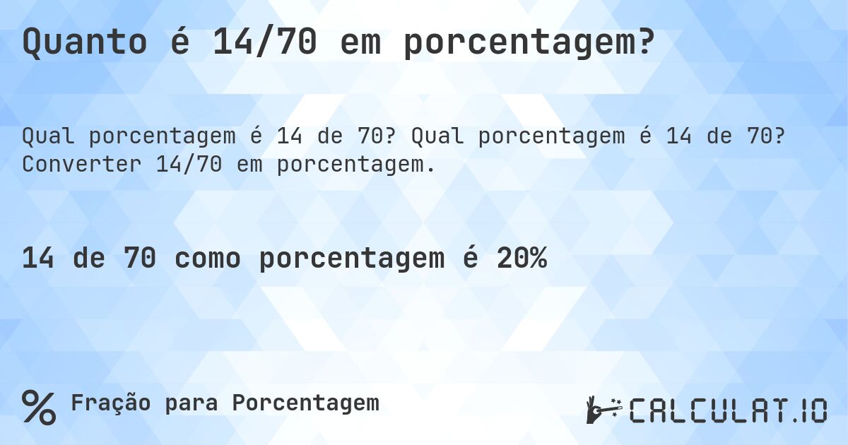 Quanto é 14/70 em porcentagem?. Qual porcentagem é 14 de 70? Converter 14/70 em porcentagem.