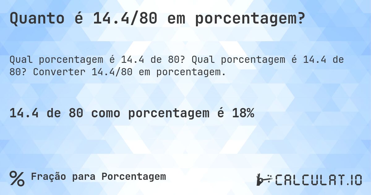 Quanto é 14.4/80 em porcentagem?. Qual porcentagem é 14.4 de 80? Converter 14.4/80 em porcentagem.