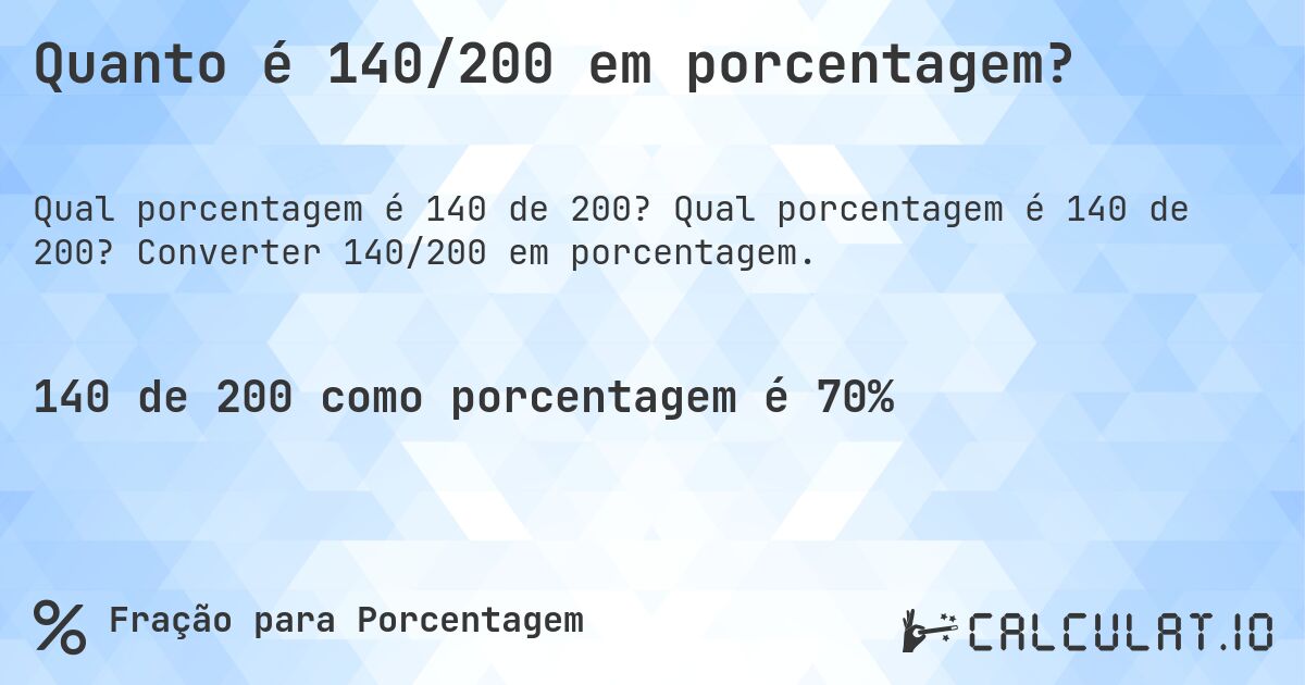 Quanto é 140/200 em porcentagem?. Qual porcentagem é 140 de 200? Converter 140/200 em porcentagem.
