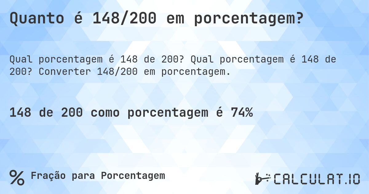 Quanto é 148/200 em porcentagem?. Qual porcentagem é 148 de 200? Converter 148/200 em porcentagem.