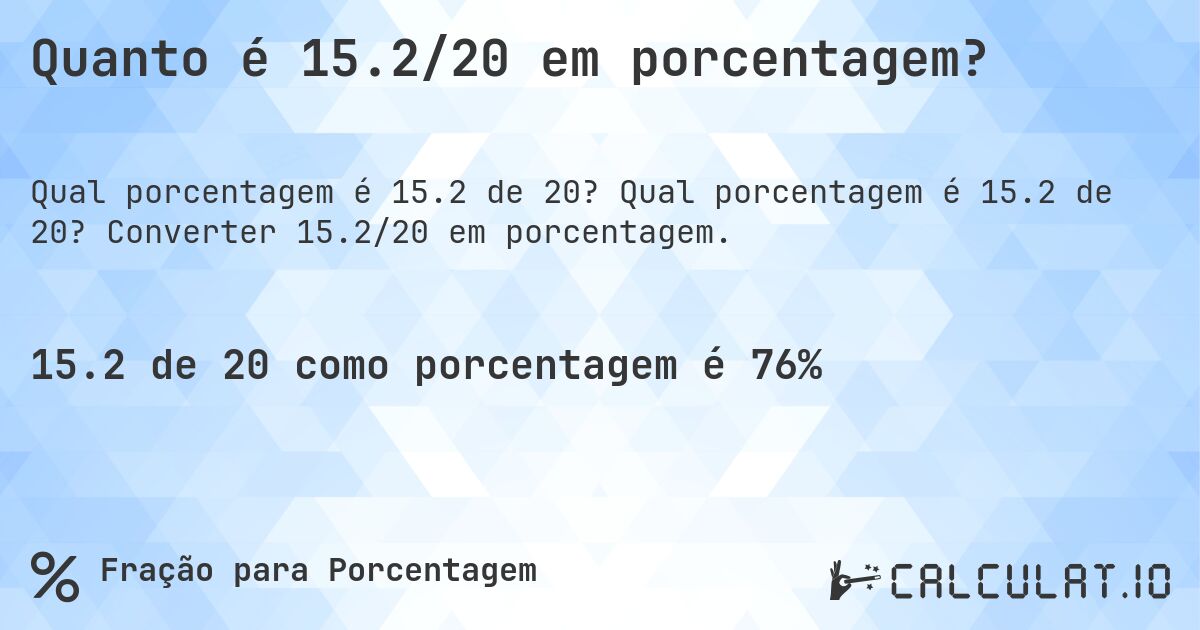 Quanto é 15.2/20 em porcentagem?. Qual porcentagem é 15.2 de 20? Converter 15.2/20 em porcentagem.