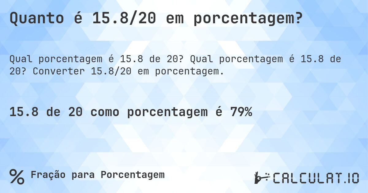 Quanto é 15.8/20 em porcentagem?. Qual porcentagem é 15.8 de 20? Converter 15.8/20 em porcentagem.