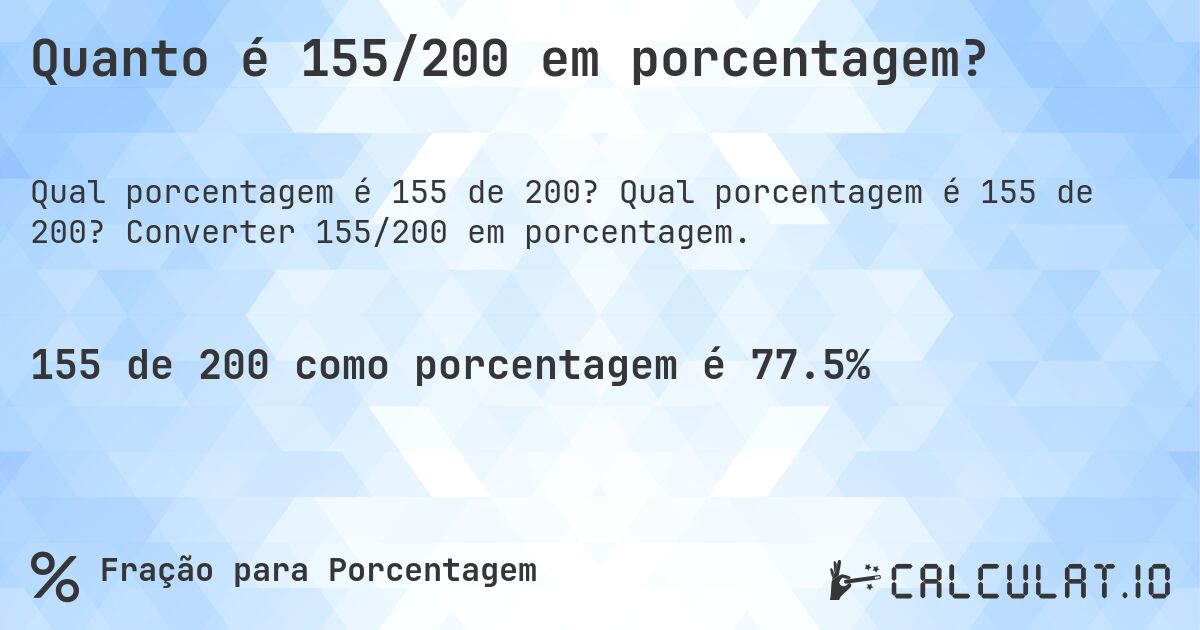 Quanto é 155/200 em porcentagem?. Qual porcentagem é 155 de 200? Converter 155/200 em porcentagem.