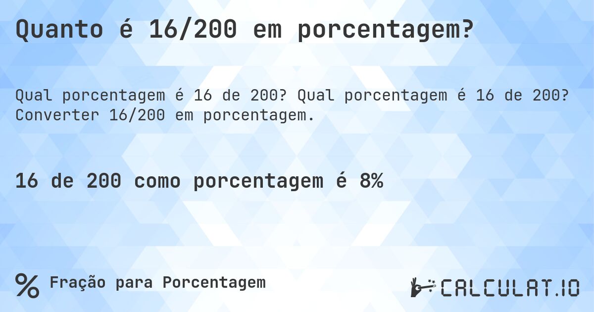 Quanto é 16/200 em porcentagem?. Qual porcentagem é 16 de 200? Converter 16/200 em porcentagem.