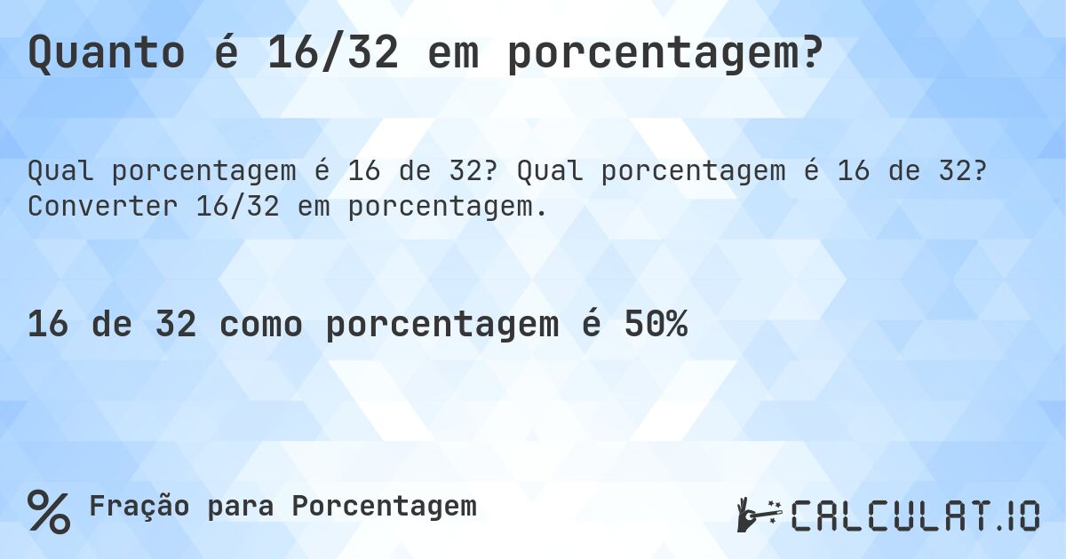 Quanto é 16/32 em porcentagem?. Qual porcentagem é 16 de 32? Converter 16/32 em porcentagem.
