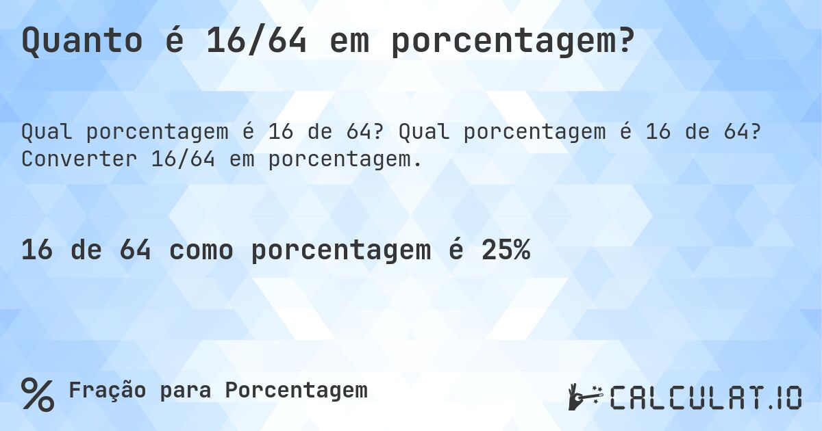 Quanto é 16/64 em porcentagem?. Qual porcentagem é 16 de 64? Converter 16/64 em porcentagem.
