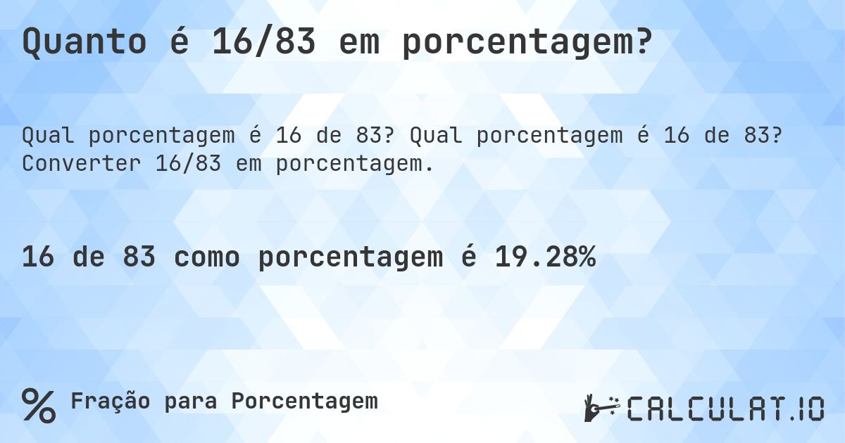 Quanto é 16/83 em porcentagem?. Qual porcentagem é 16 de 83? Converter 16/83 em porcentagem.