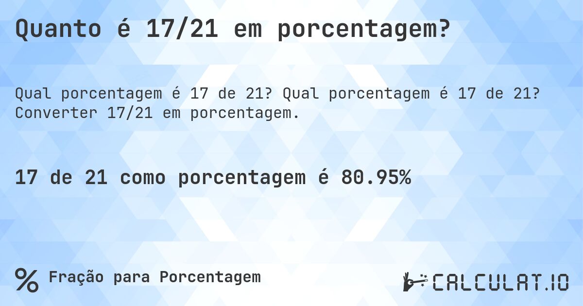 Quanto é 17/21 em porcentagem?. Qual porcentagem é 17 de 21? Converter 17/21 em porcentagem.