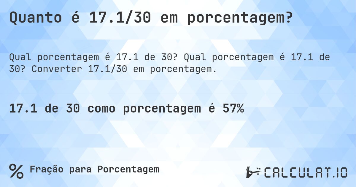 Quanto é 17.1/30 em porcentagem?. Qual porcentagem é 17.1 de 30? Converter 17.1/30 em porcentagem.