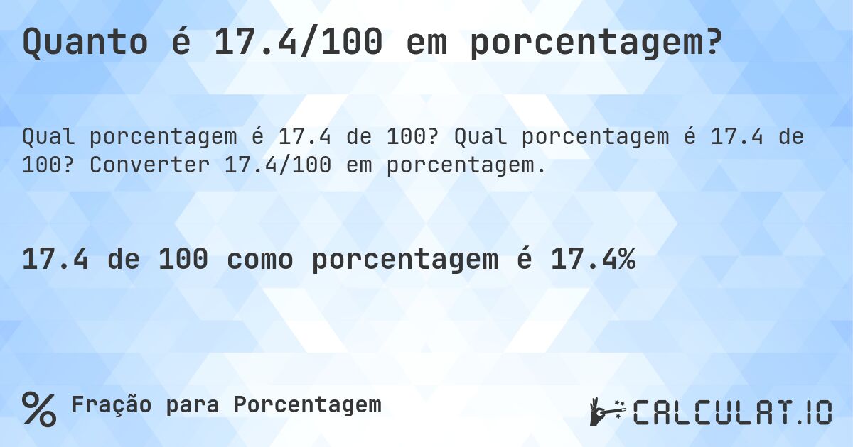 Quanto é 17.4/100 em porcentagem?. Qual porcentagem é 17.4 de 100? Converter 17.4/100 em porcentagem.