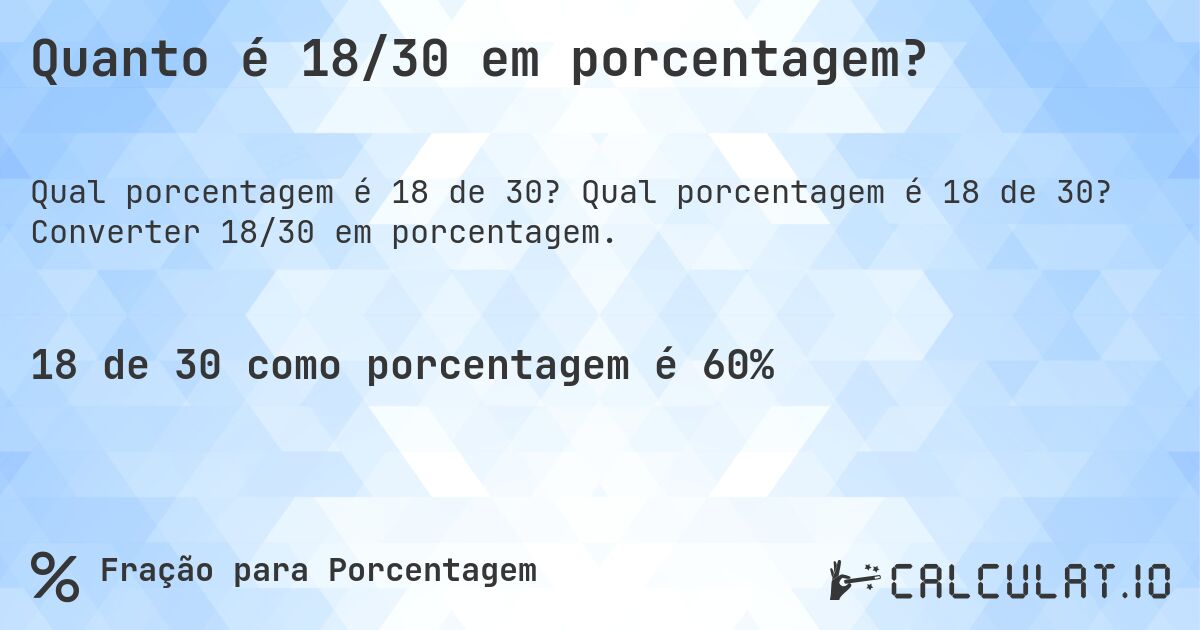 Quanto é 18/30 em porcentagem?. Qual porcentagem é 18 de 30? Converter 18/30 em porcentagem.