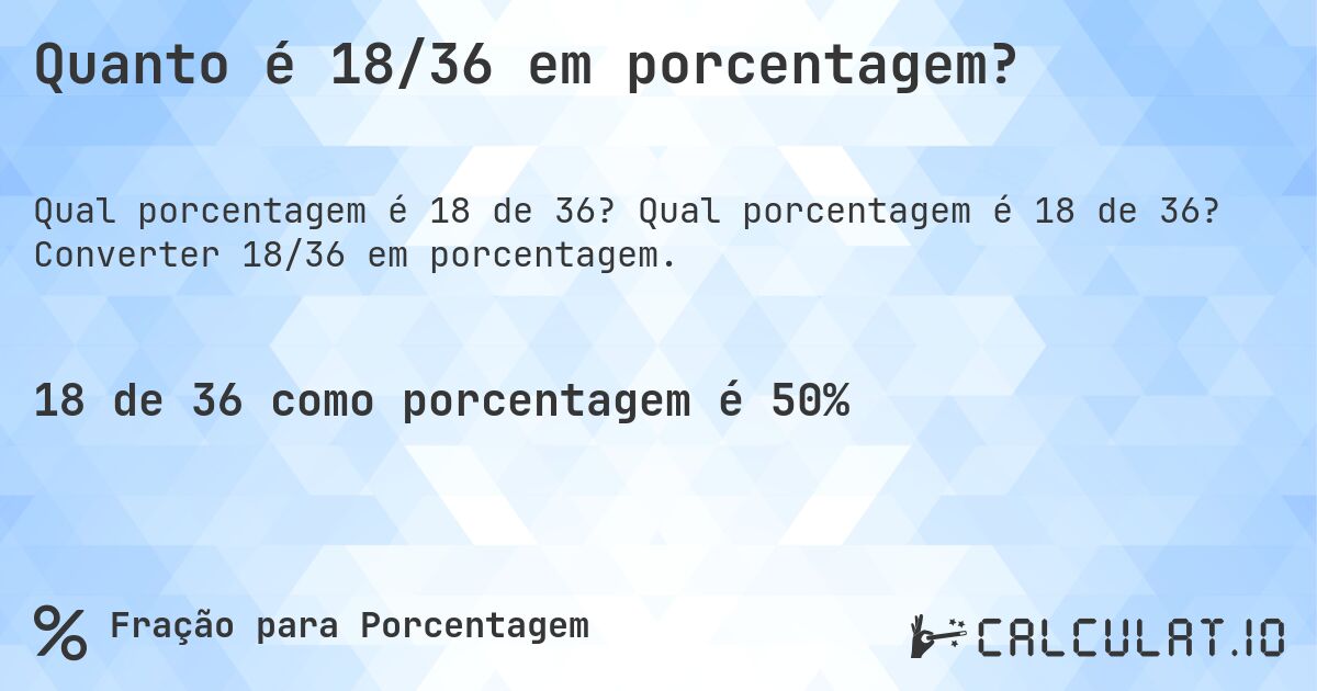 Quanto é 18/36 em porcentagem?. Qual porcentagem é 18 de 36? Converter 18/36 em porcentagem.
