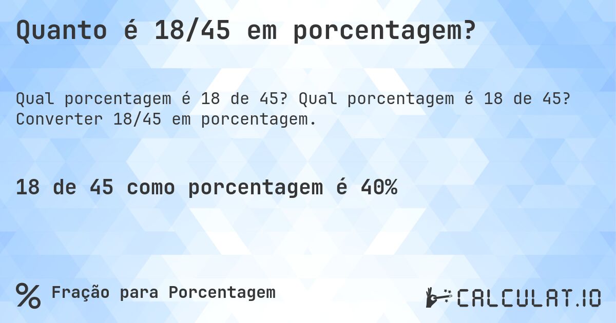 Quanto é 18/45 em porcentagem?. Qual porcentagem é 18 de 45? Converter 18/45 em porcentagem.
