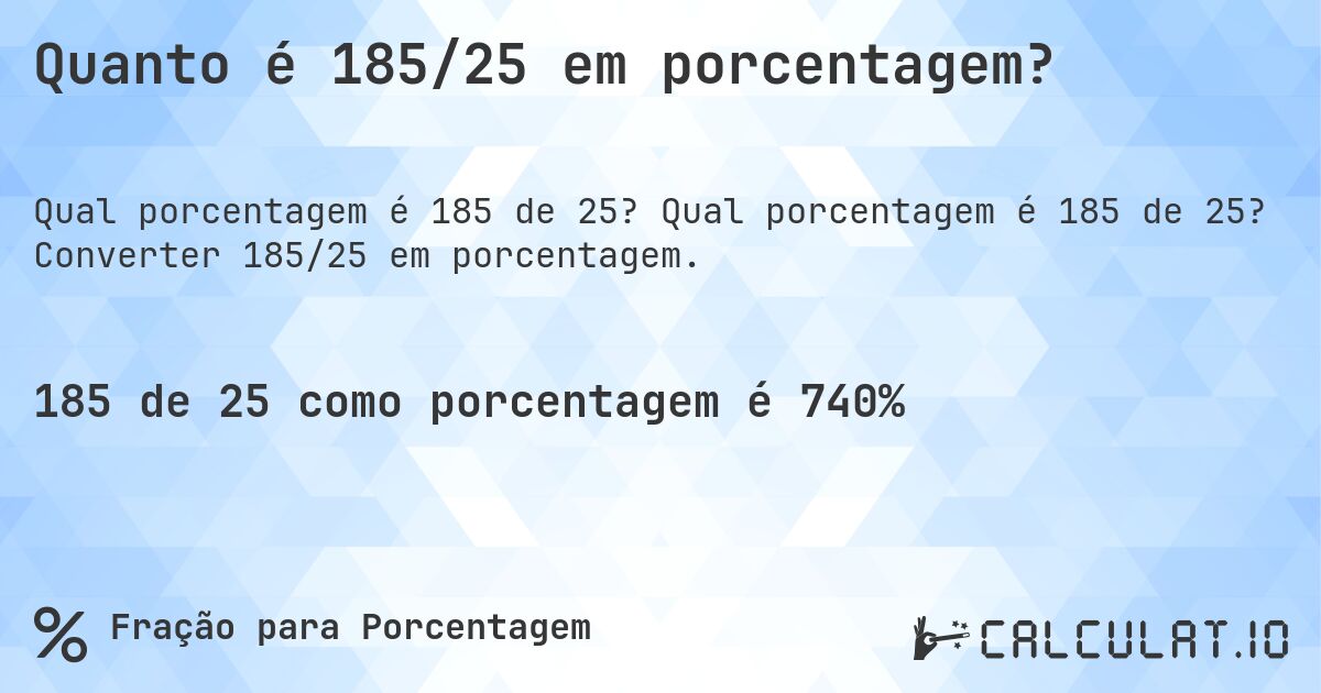 Quanto é 185/25 em porcentagem?. Qual porcentagem é 185 de 25? Converter 185/25 em porcentagem.