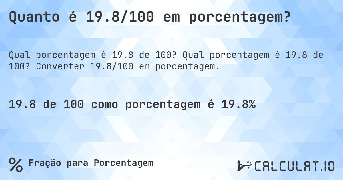 Quanto é 19.8/100 em porcentagem?. Qual porcentagem é 19.8 de 100? Converter 19.8/100 em porcentagem.