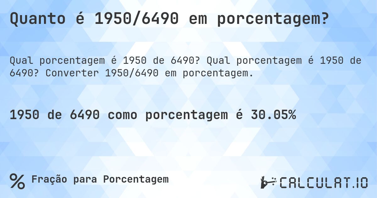 Quanto é 1950/6490 em porcentagem?. Qual porcentagem é 1950 de 6490? Converter 1950/6490 em porcentagem.