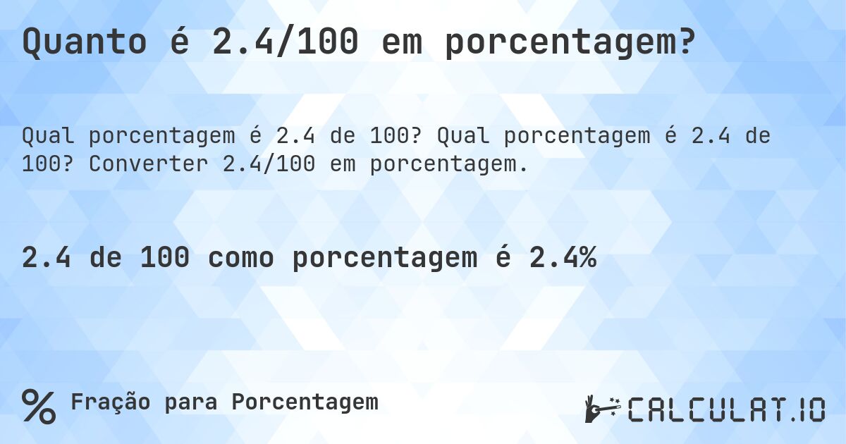 Quanto é 2.4/100 em porcentagem?. Qual porcentagem é 2.4 de 100? Converter 2.4/100 em porcentagem.