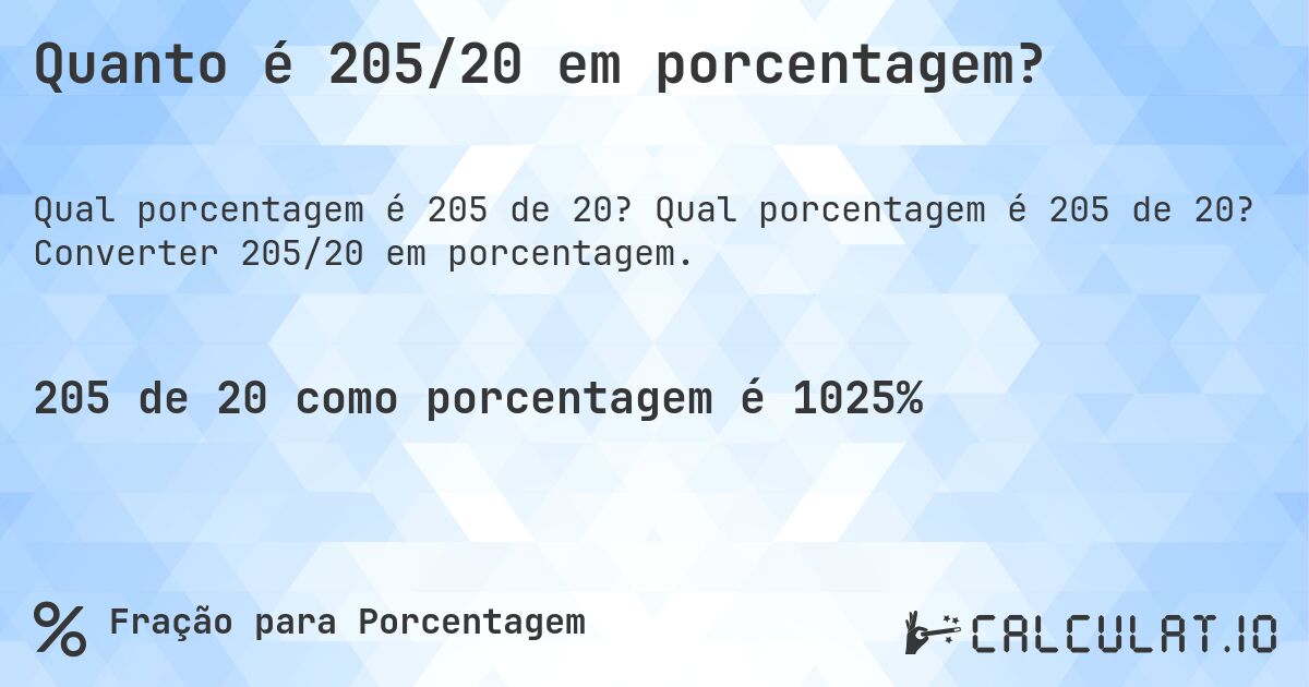 Quanto é 205/20 em porcentagem?. Qual porcentagem é 205 de 20? Converter 205/20 em porcentagem.