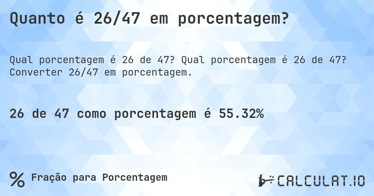 Quanto é 26/47 em porcentagem?. Qual porcentagem é 26 de 47? Converter 26/47 em porcentagem.