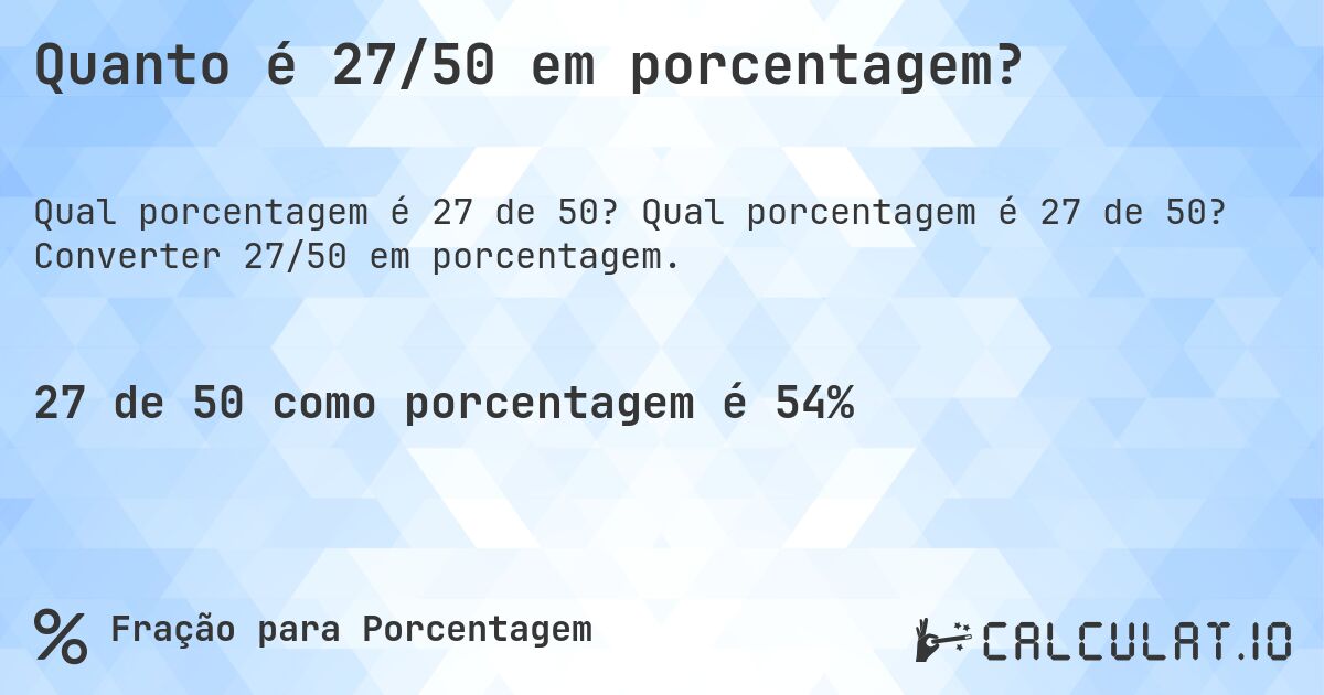 Quanto é 27/50 em porcentagem?. Qual porcentagem é 27 de 50? Converter 27/50 em porcentagem.