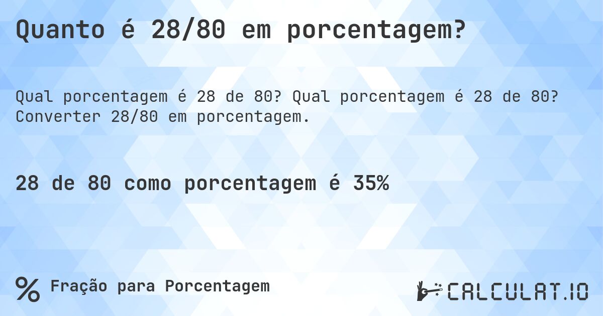 Quanto é 28/80 em porcentagem?. Qual porcentagem é 28 de 80? Converter 28/80 em porcentagem.