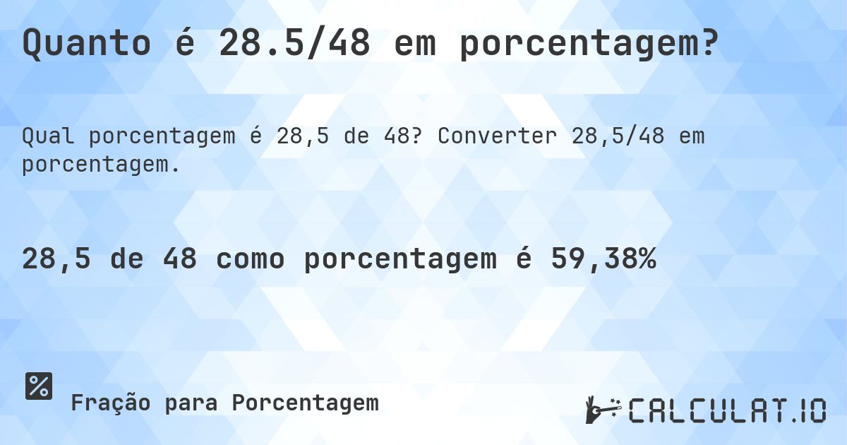 Quanto é 28.5/48 em porcentagem?. Converter 28,5/48 em porcentagem.